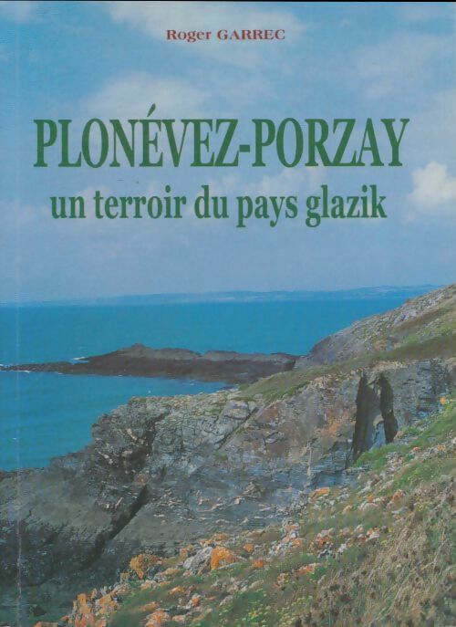 Livrenpoche : Plonévez-Porzay un terroir du pays glazik - Roger Garrec - Livre
