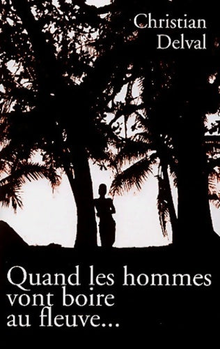 Livrenpoche : Quand les hommes vont boire au fleuve... - Christian Delval - Livre