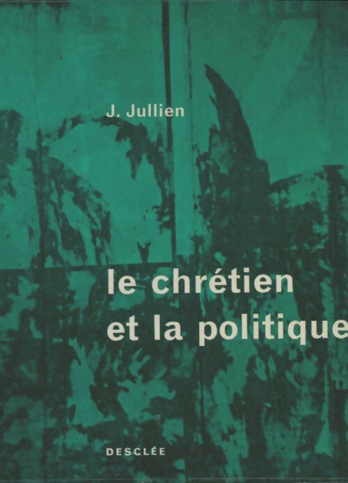 Livrenpoche : Le chrétien et la politique - J Jullien - Livre
