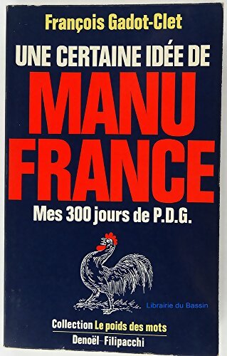 Livrenpoche : Une certaine idee de manufrance mes 300 jours de pdg - François Gadot-Clet - Livre