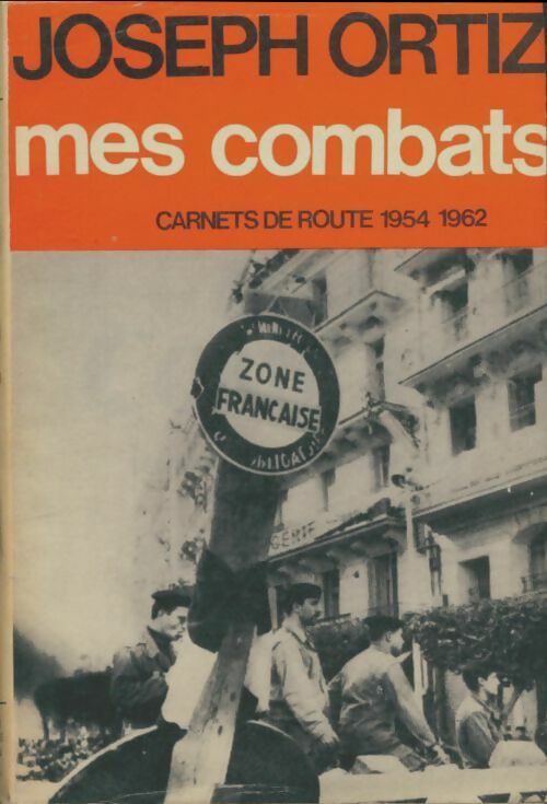 Livrenpoche : Mes combats : Carnets de route 1954-1962 - Joseph Ortiz - Livre