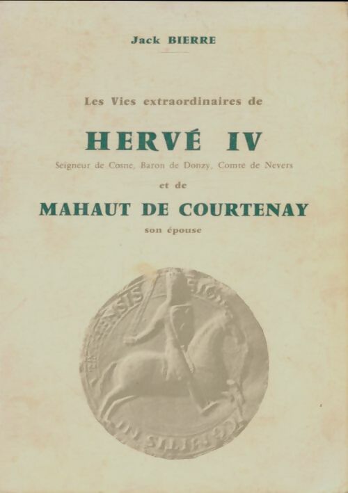 Livrenpoche : Les vies extraordinaires de Hervé IV et de Mahaut de Courtenay - Jack Bierre - Livre