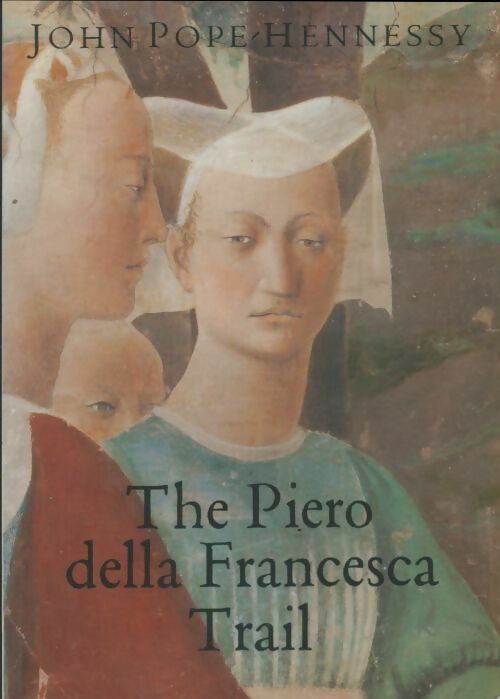 Livrenpoche : The piero della Francesca Trail - John Pope-Hennessy - Livre