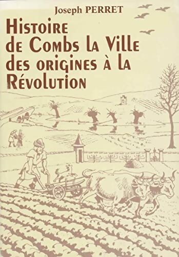 Livrenpoche : Histoire de Combs la ville : Des origines à la révolution - Joseph Perret - Livre
