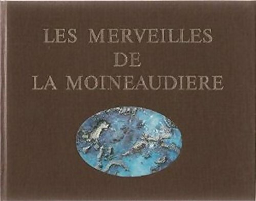Les merveilles de la Moineaudière - Pierre Abbé Blaise -  IGE Editions - Livre