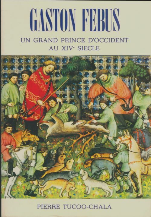 Livrenpoche : Gaston Febus : Un grand prince d'occident au xive siècle - Pierre Tucoo-Chala - Livre