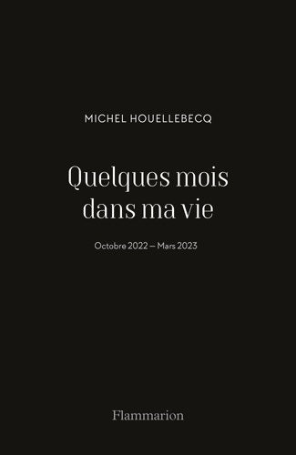 Livrenpoche : Quelques mois dans ma vie : Octobre 2022 - Mars 2023 - Michel Houellebecq - Livre