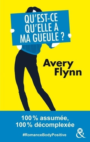 Livrenpoche : Qu'est-ce qu'elle a ma gueule ? : #RomanceBodyPositive 100% assumée 100% décomplexée - Avery Flynn - Livre