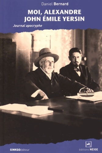 Livrenpoche : Moi Alexandre John Emile Yersin : Journal apocryphe - Daniel Bernard - Livre