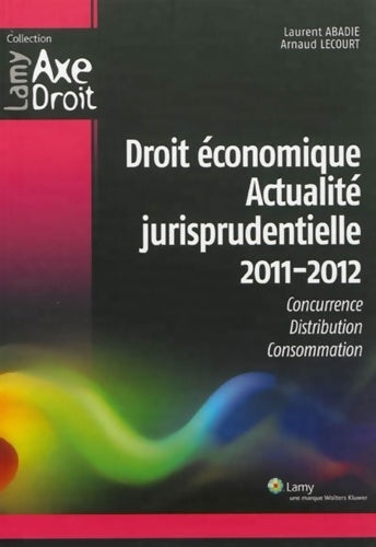 Livrenpoche : Droit économique - Actualité jurisprudentielle 2011 2012 : Concurrence. Distribution. Consommation. - Laurent Abadie - Livre