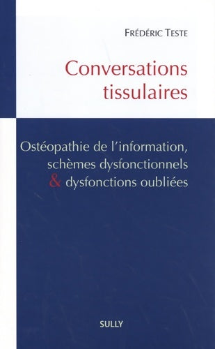 Livrenpoche : Conversations tissulaires : Ostéopathie de l'information schèmes dysfonctionnels et dysfonctions oubliées - Fréderic Teste - Livre
