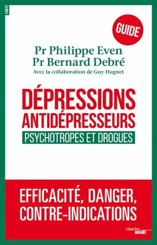 Livrenpoche : Dépressions antidépresseurs : Le guide: Psychotropes et drogues : efficacité danger contre-indications - Philippe Even - Livre