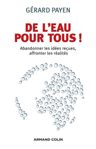 Livrenpoche : De l'eau pour tous ! Abandonner les idées reçues affronter les réalités : Abandonner les idées reçues affronter les réalités - Gérard Payen - Livre