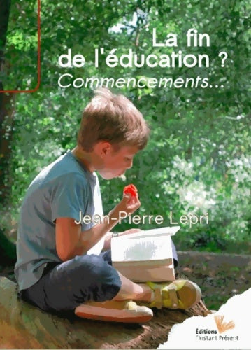 Livrenpoche : La fin de l'éducation ? Commencements... - Jean-Pierre Lepri - Livre