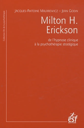 Livrenpoche : Milton H. Erickson : De l'hypnose clinique à la psychothérapie stratégique - Jacques-Antoine Malarewicz - Livre