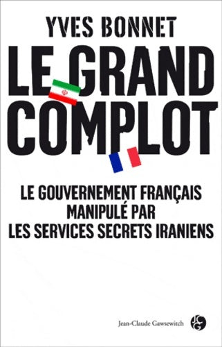 Livrenpoche : Le grand complot : Le gouvernement français manipulé par les services secrets iraniens - Yves Bonnet - Livre