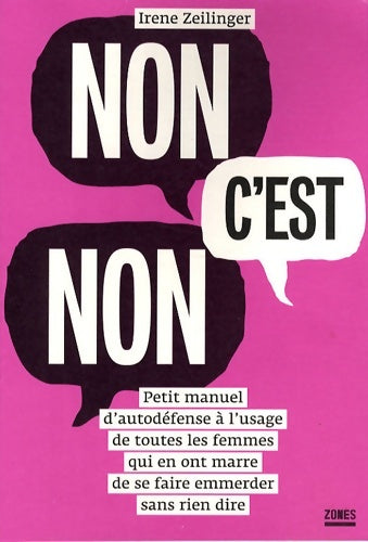 Livrenpoche : Non c'est non. : Petit manuel d'autodéfense à l'usage de toutes les femmes qui en ont marre de se faire emmerder sans rien dire - Irène Zeilinger - Livre