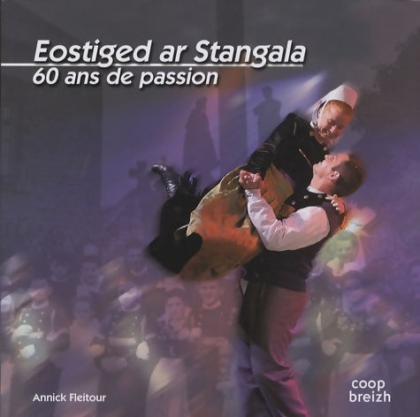 Livrenpoche : Eostiged ar Stangala : 60 ans de passion - Annick Fleitour - Livre