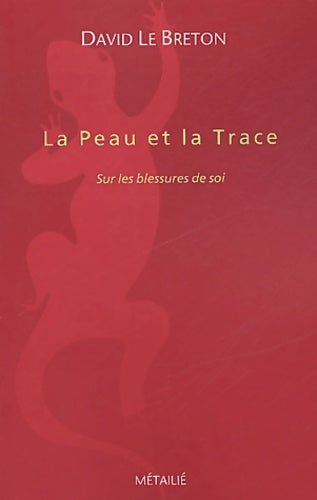 Livrenpoche : La Peau et la Trace : Sur les blessures de soi - David Le Breton - Livre