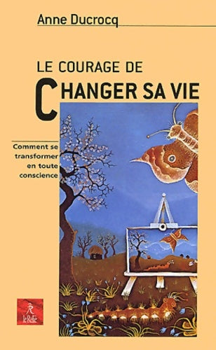 Livrenpoche : Le courage de changer sa vie - Anne Ducrocq - Livre