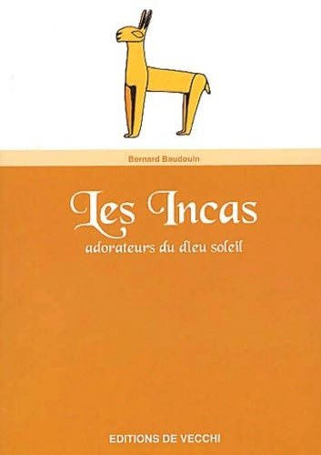 Livrenpoche : Les Incas : Les adorateurs du dieu soleil - Bernard Baudouin - Livre