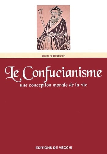 Livrenpoche : LE CONFUCIANISME. Une conception morale de la vie - Bernard Baudouin - Livre