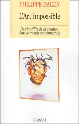 Livrenpoche : L'Art impossible : De l'inutilité de la création dans le monde contemporain - Philippe Dagen - Livre