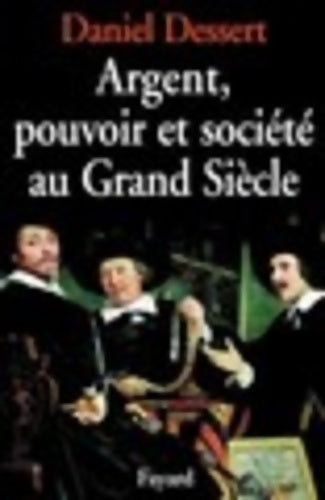 Livrenpoche : Argent pouvoir et société au grand siècle - Daniel Dessert - Livre