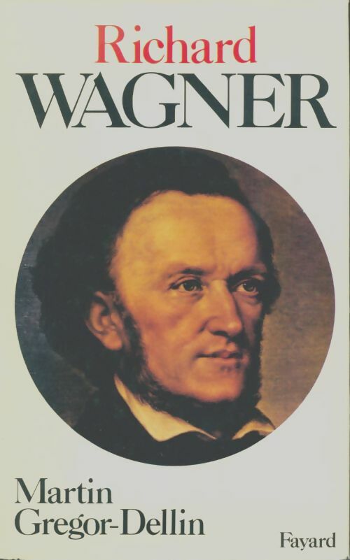 Livrenpoche : Richard Wagner - Sa vie son oeuvre son siècle - Martin Gregor-Dellin - Livre