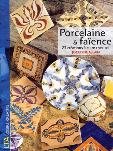 Livrenpoche : Porcelaine et faïence : 23 créations à cuire chez soi - Jocelyne Allain - Livre