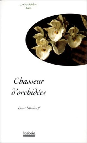 Livrenpoche : Chasseur d'orchidées - Ernst Löhndorff - Livre