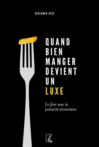 Livrenpoche : Quand bien manger devient un luxe : En finir avec la précarité alimentaire - Benjamin Sèze - Livre