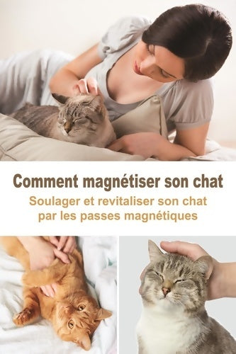 Livrenpoche : Comment magnétiser son chat : Soulager et revitaliser son chat par les passes magnétiques - Hélène Lacour - Livre