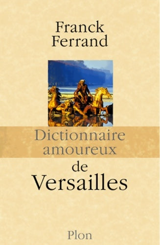Livrenpoche : Dictionnaire amoureux de Versailles - Franck Ferrand - Livre