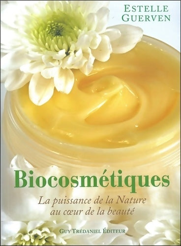 Livrenpoche : Biocosmétiques : La puissance de la nature au coeur de la beauté - Estelle Guerven - Livre