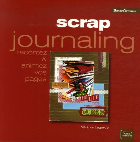 Livrenpoche : Scrap journaling : Racontez et animez vos pages - Mélanie Lagarde - Livre