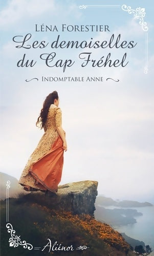 Livrenpoche : Les demoiselles du CAP fréhel - indomptable anne Tome I - Léna Forestier - Livre