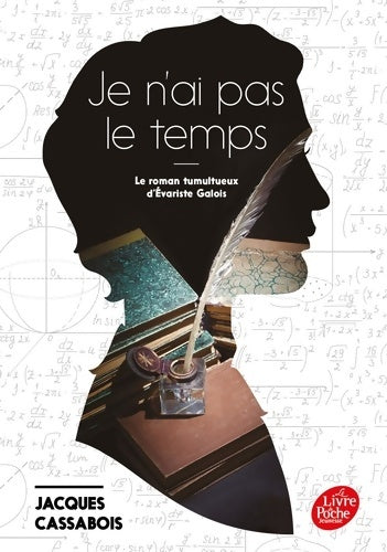 Livrenpoche : Je n'ai pas le temps : Le roman tumultueux d'Evariste Galois - Jacques Cassabois - Livre