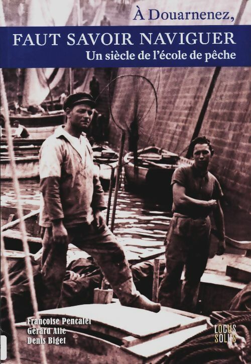 Livrenpoche : Faut savoir naviguer - un siècle de l'école de pêc - Alle Gerard - Livre