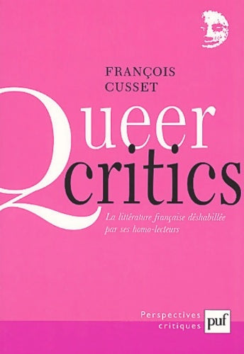 Livrenpoche : Queer critics : La littérature française déshabillée par ses homo-lecteurs - François Cusset - Livre
