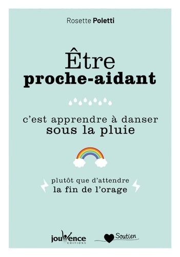 Livrenpoche : être proche-aidant c'est apprendre à danser sous la pluie : Plutôt que d'attendre la fin de l'orage - Rosette Poletti - Livre