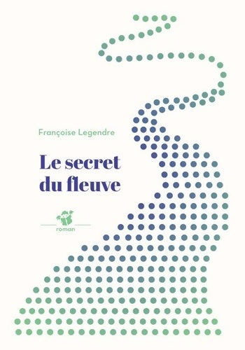 Livrenpoche : Le secret du fleuve - Françoise Legendre - Livre