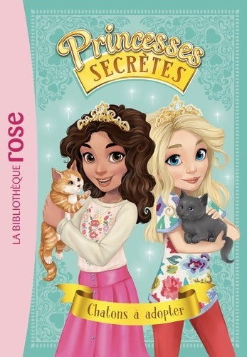 Livrenpoche : Princesses secrètes 07 - Chatons à adopter - Rosie Banks - Livre
