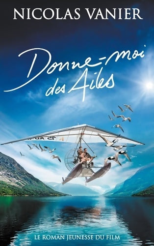 Livrenpoche : Donne-moi des ailes - Nicolas Vanier - Livre