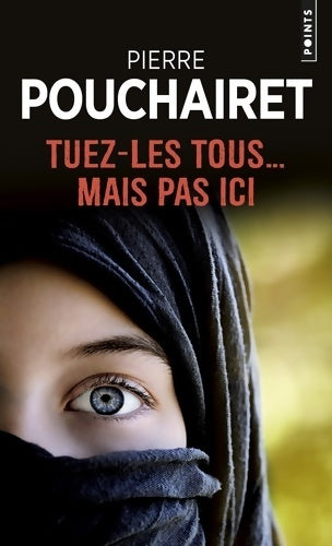 Livrenpoche : Tuez-les tous... mais pas ici - Pierre Pouchairet - Livre