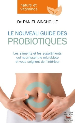 Livrenpoche : Le Nouveau Guide des probiotiques - Daniel Sincholle - Livre
