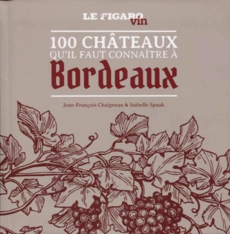Livrenpoche : Les 100 châteaux qu'il faut connaître à Bordeaux - Le Figaro - Livre