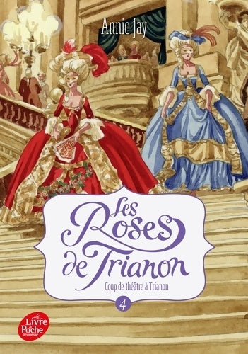 Livrenpoche : Les roses de Trianon Tome IV : Coup de théâtre - Annie Jay - Livre