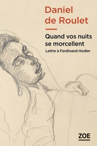Livrenpoche : Quand vos nuits se morcellent : Lettre à Ferdinand Hodler - Daniel De Roulet - Livre