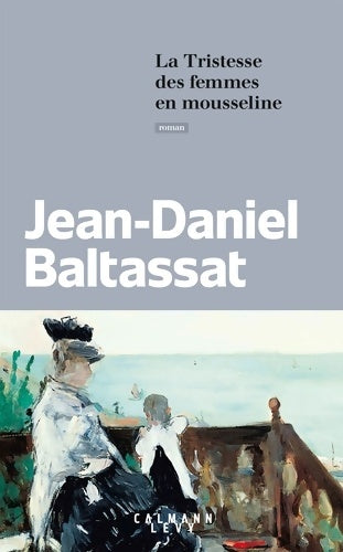 Livrenpoche : La Tristesse des femmes en mousseline - Jean-Daniel Baltassat - Livre